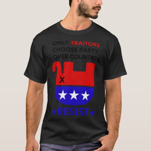 Only TRAITORS choose party over Country   T_Shirt