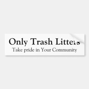 Only Trash Litters Bumper Sticker