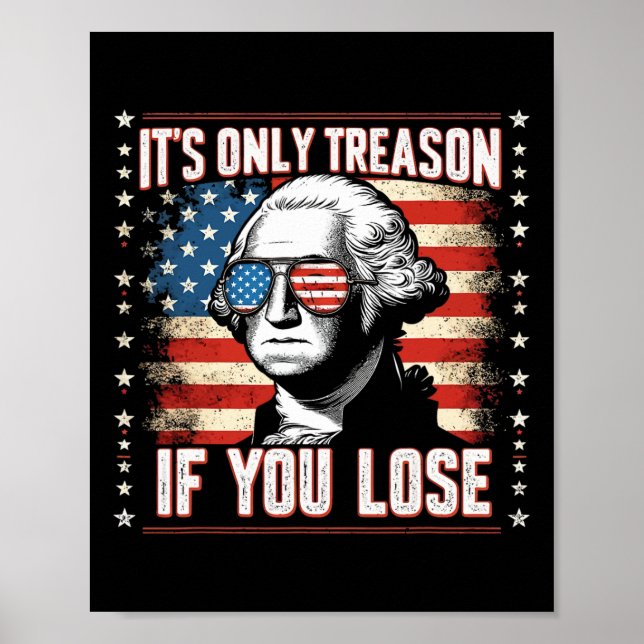 Only Treason If You Lose 4th Of July George Washin Poster (Front)