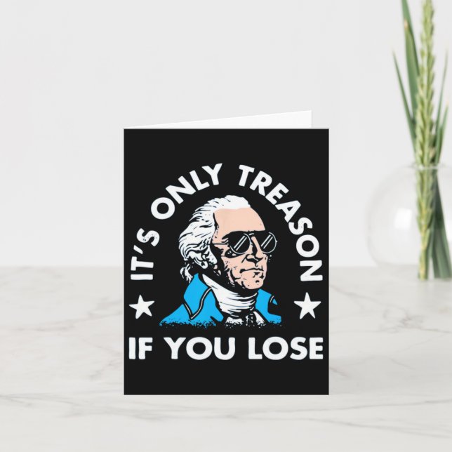 Only Treason If You Lose - Funny 4th Of July  Card (Front)