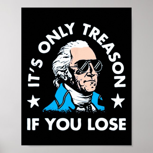 Only Treason If You Lose - Funny 4th Of July  Poster (Front)