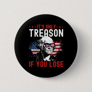 Only Treason If You Lose Funny George Washington 1 Button