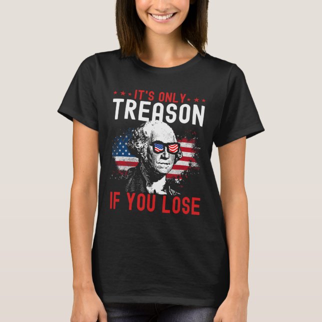 Only Treason If You Lose Funny George Washington 1 T-Shirt (Front)