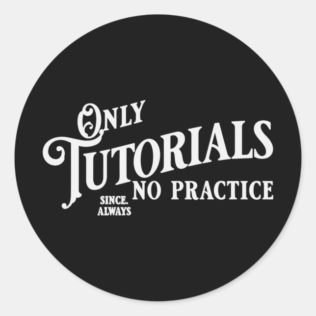 Only tutorials, no practice classic round sticker (Front)