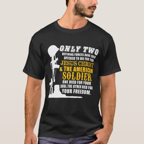 Only Two Defining Forces Have Ever Offered To Die  T_Shirt