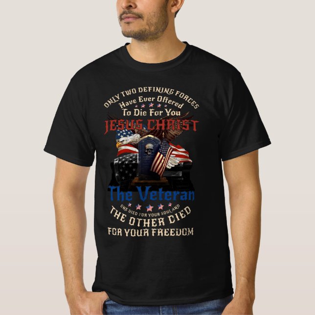 Only Two Defining Forces Have Ever Offered To Die  T-Shirt (Front)