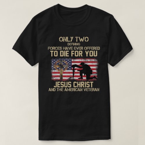 Only Two Defining Forces Have Ever Offered To Die T_Shirt