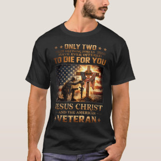 Only Two Defining Forces Have Ever Offered To Die T-Shirt