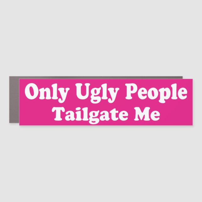 Only Ugly People Tailgate Me Car Magnet (Front)