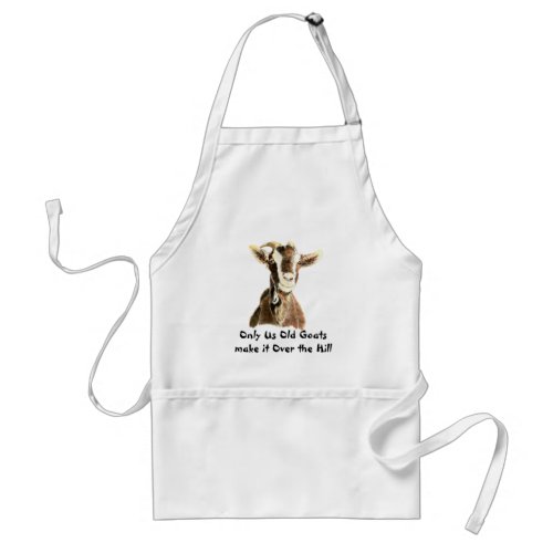 Only Us Old Goats make it Over the Hill Birthday Adult Apron