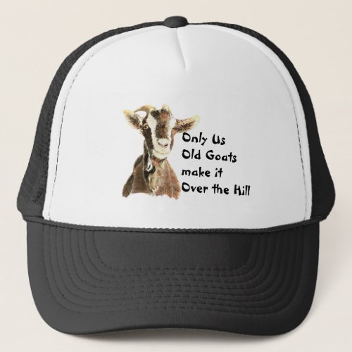 Only Us Old Goats make it Over the Hill Birthday Trucker Hat
