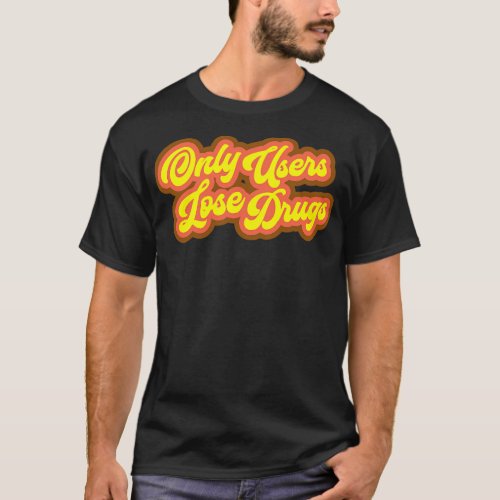 Only Users Lose Drugs Spicoli T_Shirt