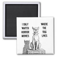 Only Watch Horror Movies Where the Dog Lives Magne Magnet