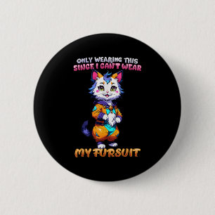 Only Wearing This Since I Can't Wear My Fursuit I  Button