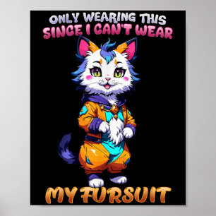 Only Wearing This Since I Can't Wear My Fursuit I Poster