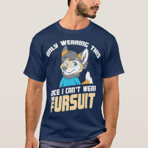 Only Wearing This Since I Cant Wear My Fursuit T-Shirt