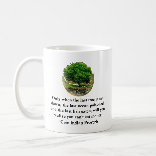 Only when the last tree is cut down coffee mug