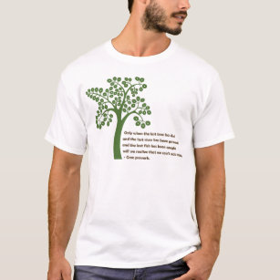 Only When The Last Tree T-Shirt
