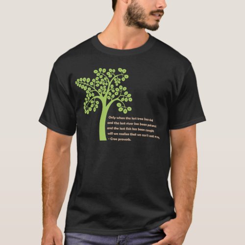 Only When The Last Tree T_Shirt