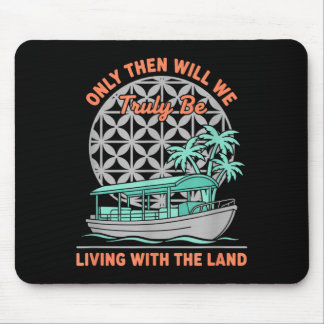 Only Will We Be Living with The Land Nature Boat Mouse Pad