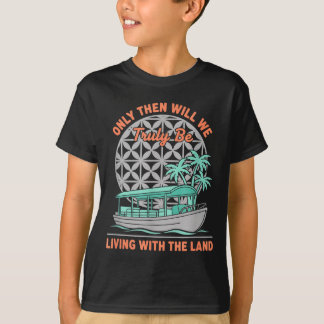 Only Will We Be Living with The Land Nature Boat T-Shirt