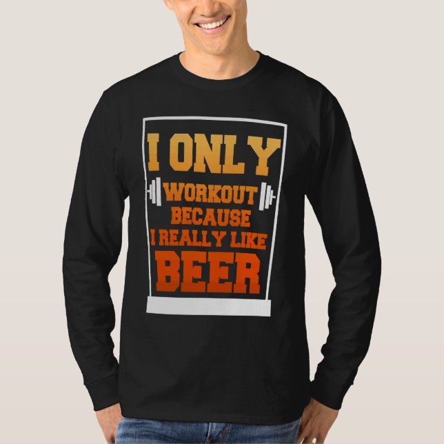 Only Workout Beer Sarcastic Beer T-Shirt (Front)