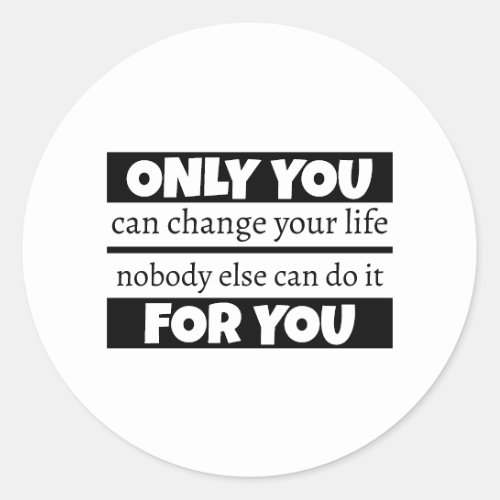 Only you can change your life classic round sticker