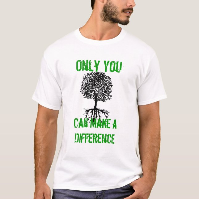 Only You, Can Make a Difference T-Shirt (Front)