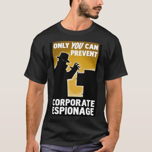 Only You Can Prevent Corporate Espionage      Clas T_Shirt