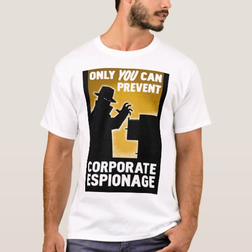 Only You Can Prevent Corporate Espionage Poster T_Shirt