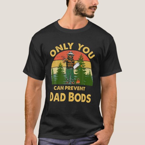 Only you can prevent dad bods Bear Camping Vintage T_Shirt