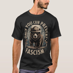 Only You Can Prevent Fascism T-Shirt