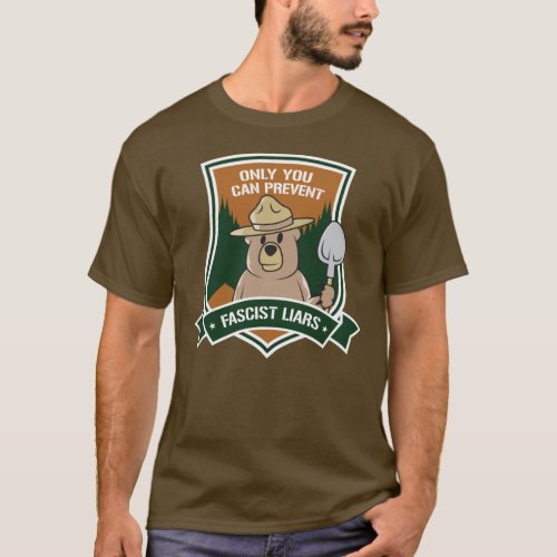 Only You Can Prevent Fascist Liars T_Shirt