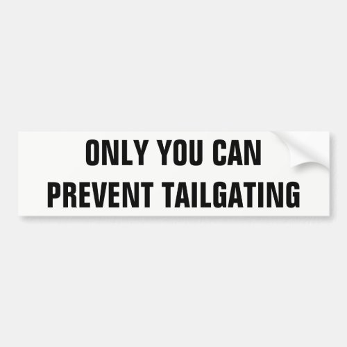 Only You Can Prevent Tailgating folio condenced Bumper Sticker