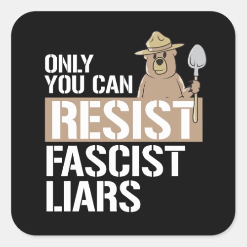 Only you can resist Fascist Liars Square Sticker