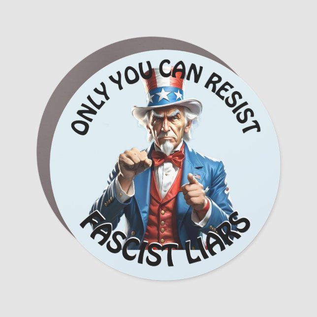 "Only You Can Resist Fascist Liars" & Uncle Sam Car Magnet (Front)