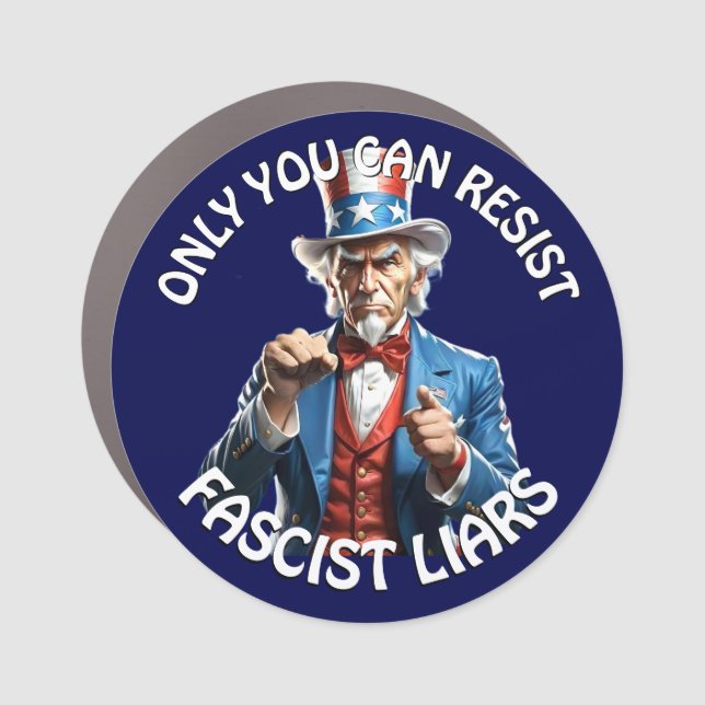 "Only You Can Resist Fascist Liars" & Uncle Sam Car Magnet (Front)