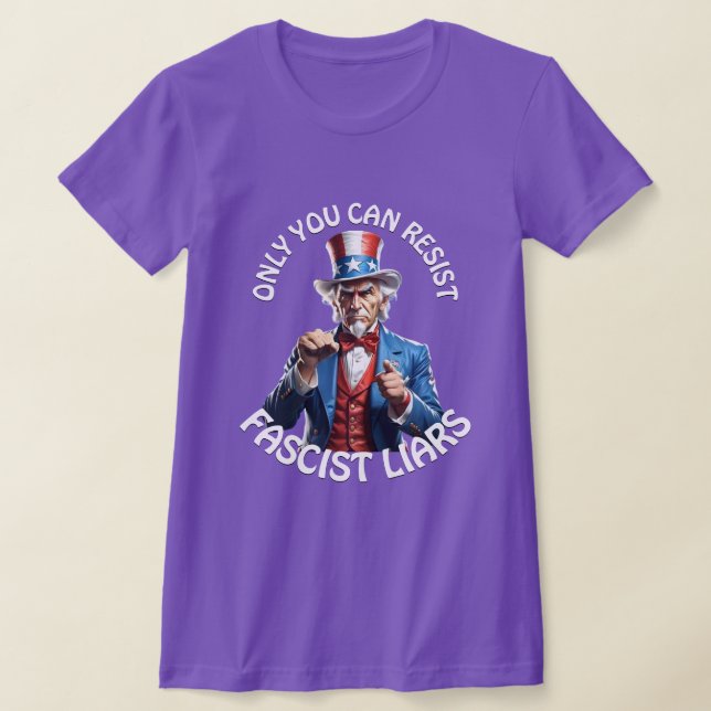 "Only You Can Resist Fascist Liars" & Uncle Sam T-Shirt (Laydown)