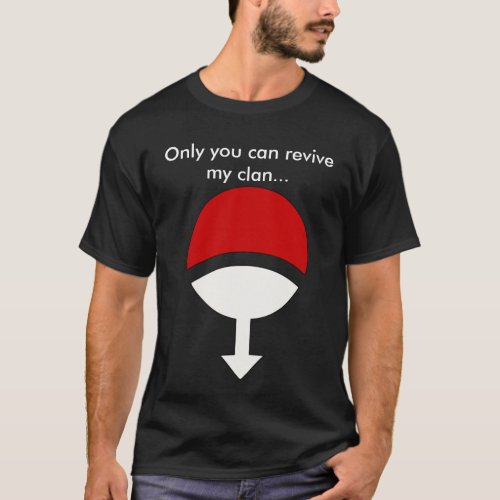 Only you can revive my clan T_Shirt