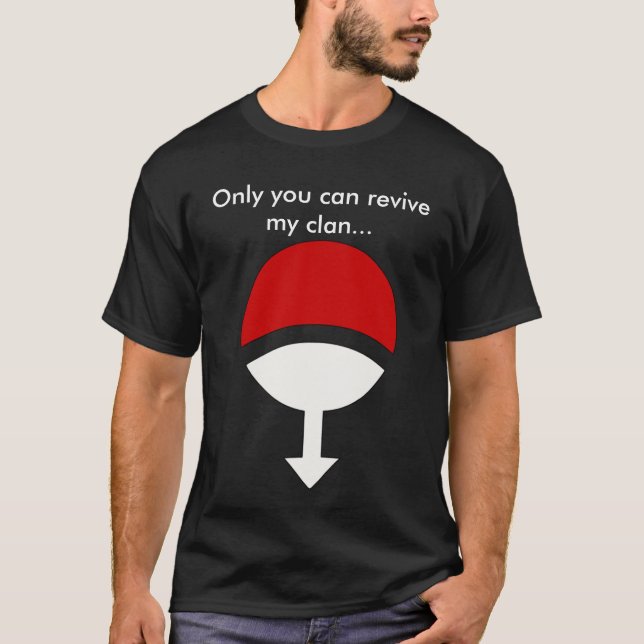 Only you can revive my clan... T-Shirt (Front)