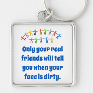 Only Your Real Friends Will Tell You - Friendship Keychain