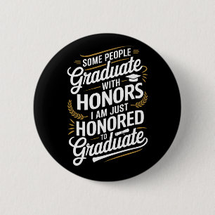 onored to Graduate – Funny Graduation Quote Button