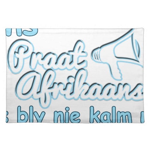 Ons_Praat_Afrikaans_Ons_Bly_Nie_Kalm_Nie Placemat