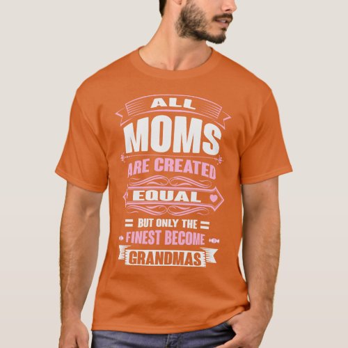 Ony The Finest Moms Become Grandmas T_Shirt