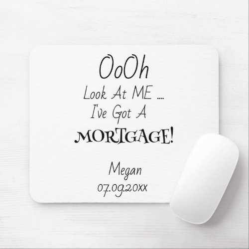 Ooh Look At Me Ive Got A Mortgage Funny New Home  Mouse Pad
