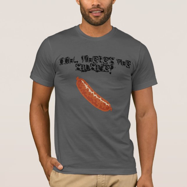 Ooh, Where's the Sausage? - Funny Sausage T Shirt (Front)