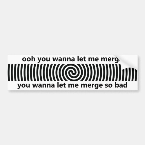 Ooh You Wanna Let Me Merge So Bad _ Funny Car Bumper Sticker