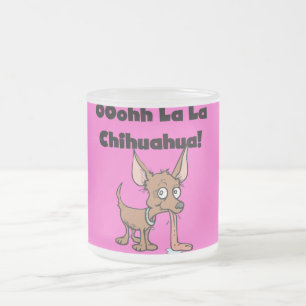 Oohhh La La Chihuahua T-shirts and Gifts Frosted Glass Coffee Mug