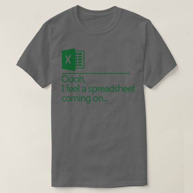 Oooh I Feel A Spreadsheet Coming On T-Shirt (Design Front)
