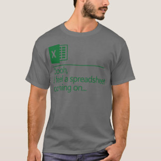 Oooh I Feel A Spreadsheet Coming On T-Shirt